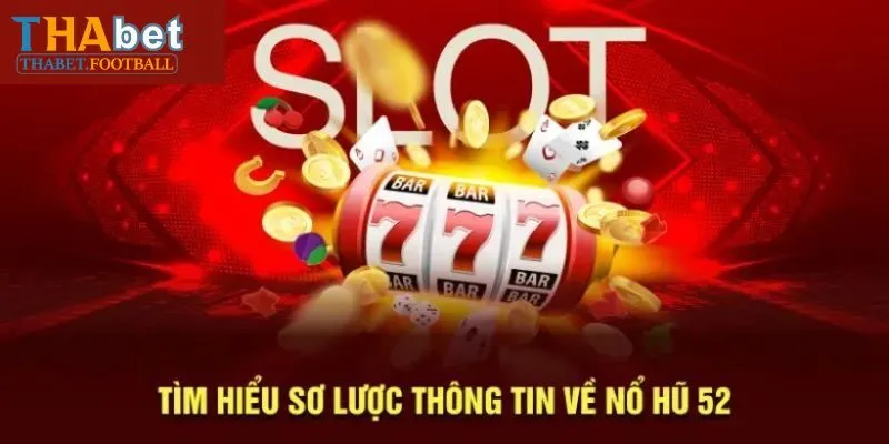 Đôi nét về game Nổ Hũ 52