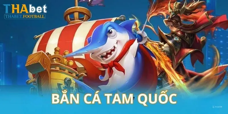 Đôi nét về bắn cá Tam Quốc